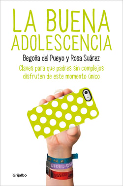 La buena adolescencia - Claves para que padres sin complejos disfruten de este momento único
