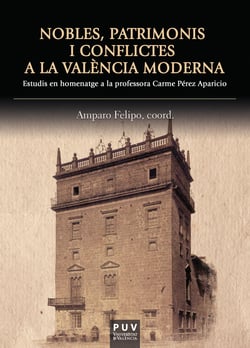 Nobles, patrimonis i conflictes a la València moderna - Estudis en homenatge a la professora Carme Pérez Aparicio
