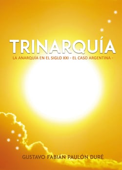 Trinarquía - La anarquía en el Siglo XXI. El caso Argentina