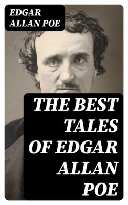 The Best Tales of Edgar Allan Poe - The Murders in the Rue Morgue, The Tell-Tale Heart, The Fall of the House of Usher, The Cask of Amontillado, The Pit and the Pendulum, The Tell-Tale Heart, The Masque of the Red Death, The Black Cat
