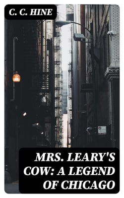 Mrs. Leary's Cow: A Legend of Chicago