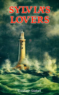 Sylvia's Lovers - Tale of Love and Betrayal in the Napoleonic Wars (With Author's Biography)