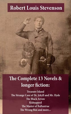 The Complete 13 Novels &amp; longer fiction: Treasure Island, The Strange Case of Dr. Jekyll and Mr. Hyde, The Black Arrow, Kidnapped, The Master of Ballantrae, The Wrong Box and more...