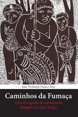 Caminhos da fumaça - Uma etnografia do xamanismo Kalapalo no Alto Xingu