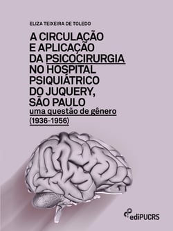 A circulação e aplicação da psicocirurgia no hospital psiquiátrico do Junquery, São Paulo - uma questão de gênero (1936-1956)
