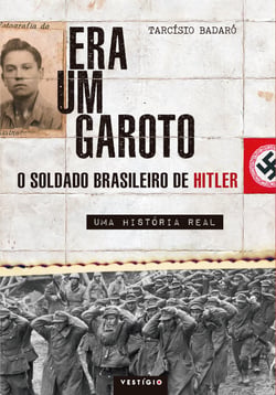 Era um garoto - O soldado brasileiro de Hitler – Uma história real
