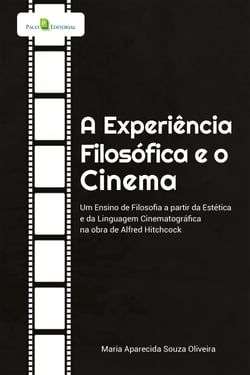A Experiência Filosófica e o Cinema - Um Ensino de Filosofia a partir da Estética e da Linguagem Cinematográfica na obra de Alfred Hitchcock