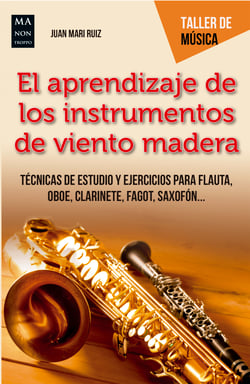 El aprendizaje de los instrumentos de viento madera - Técnicas de estudio y ejercicios para flauta, oboe, clarinete, fagot, saxofón...