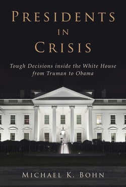 Presidents in Crisis - Tough Decisions inside the White House from Truman to Obama