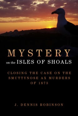 Mystery on the Isles of Shoals - Closing the Case on the Smuttynose Ax Murders of 1873