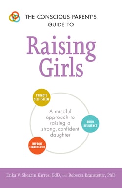The Conscious Parent's Guide to Raising Girls - A mindful approach to raising a strong, confident daughter
