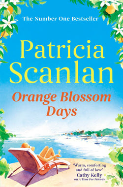 Orange Blossom Days - Warmth, wisdom and love on every page - if you treasured Maeve Binchy, read Patricia Scanlan