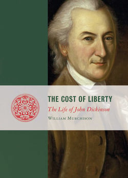 The Cost of Liberty - The Life of John Dickinson