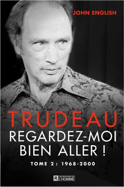 Trudeau - Tome 2 - Regardez-moi bien aller! 1968-2000