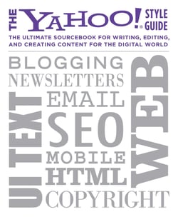 The Yahoo! Style Guide - The Ultimate Sourcebook for Writing, Editing and Creating Content for the Web