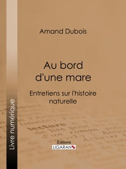 Au bord d'une mare - Entretiens sur l'histoire naturelle