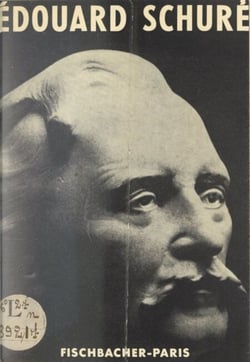Édouard Schuré, auteur des "Grands initiés" - Sa vie, son œuvre