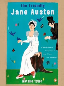 The Friendly Jane Austen - A Well-Mannered Introduction to a Lady of Sense and Sensibility