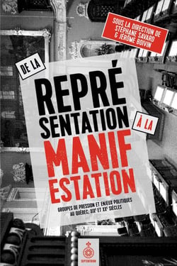 De la représentation à la manifestation - groupes de pression et enjeux politiques au Québec, XIXe et XXe siècles