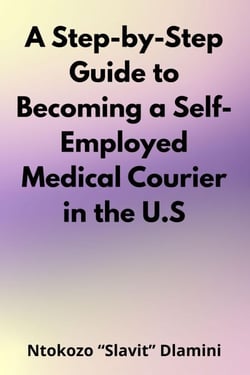 A Step-by- Step Guide to Becoming a Self- Employed Medical Courier in the U.S