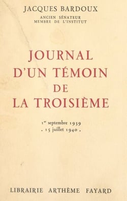 Journal d'un témoin de la Troisième - Paris-Bordeaux-Vichy, 1er septembre 1939-15 juillet 1940