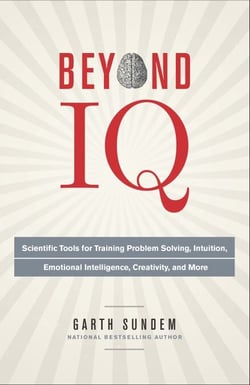 Beyond IQ - Scientific Tools for Training Problem Solving, Intuition, Emotional Intelligence, Creativity, and More