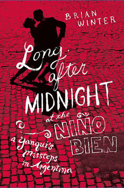 Long After Midnight at the Nino Bien - A Yanqui's Missteps in Argentina