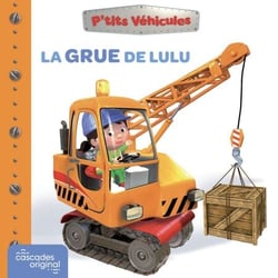 P'tits Véhicules - La Grue de Lulu