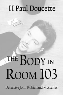The Body in Room 103 - Detective John Robichaud Mysteries, #4