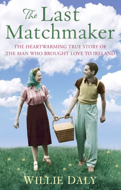 The Last Matchmaker - The heartwarming true story of the man who brought love to Ireland