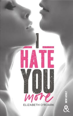 I Hate You More - Après "Bad Girl, Sexy Boy" la nouvelle romance New Adult d'Elizabeth O'Roark