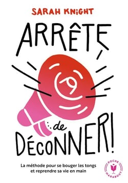 Arrête de déconner - La méthode pour se bouger les tongs et reprendre sa vie en main
