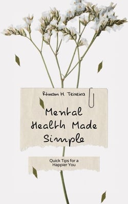 Mental Health Made Simple: Quick Tips for a Happier You