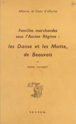 Familles marchandes sous l'ancien Régime - Les Danse et les Motte, de Beauvais