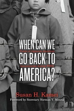 When Can We Go Back to America? - Voices of Japanese American Incarceration during WWII