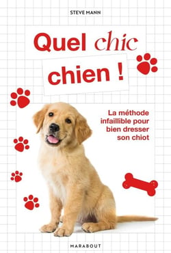 Quel chic chien - La méthode infaillible pour bien dresser son chiot