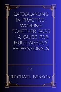 Safeguarding in Practice: Working Together 2023 – A Guide for Multi-Agency Professionals - Safeguarding in Practice, #1