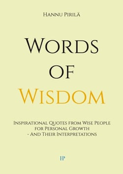 Words of Wisdom - Inspirational Quotes from Wise People for Personal Growth - And Their Interpretations
