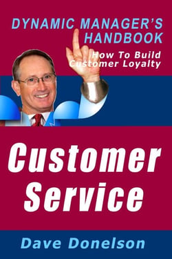 Customer Service: The Dynamic Manager’s Handbook On How To Build Customer Loyalty - The Dynamic Manager Handbooks, #12