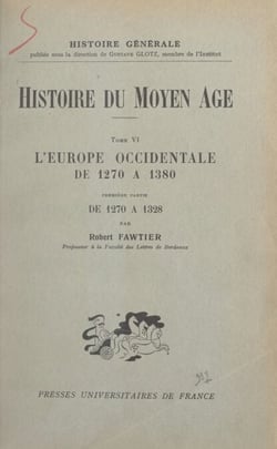 Histoire du Moyen Âge (6) - L'Europe occidentale de 1270 à 1380. Première partie : de 1270 à 1328