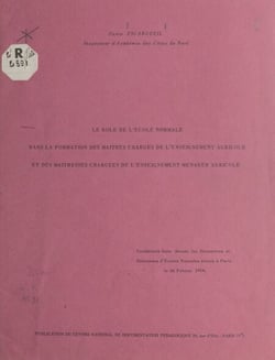 Le rôle de l'école normale dans la formation des maîtres chargés de l'enseignement agricole et des maîtresses chargées de l'enseignement ménager agricole - Conférence faite devant les directrices et directeurs d'écoles normales réunis à Paris, le 26 fé...