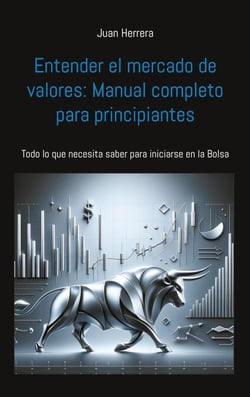 Entender el mercado de valores: Manual completo para principiantes - Todo lo que necesita saber para iniciarse en la Bolsa