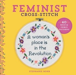 Feminist Cross-Stitch - 40 Bold &amp; Fierce Patterns