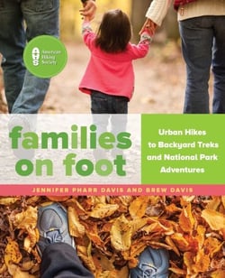 Families on Foot - Urban Hikes to Backyard Treks and National Park Adventures