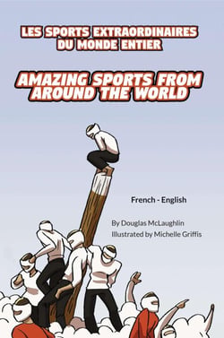 Amazing Sports from Around the World (French-English) - Language Lizard Bilingual Explore