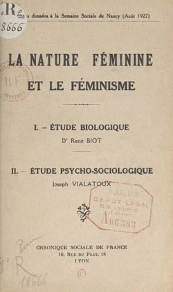 La nature féminine et le féminisme : Étude biologique par le Docteur René Biot - Suivi de Étude psycho-sociologique par Joseph Vialatoux