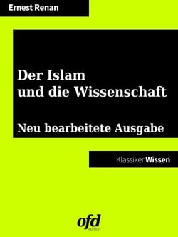 Der Islam und die Wissenschaft - Neu bearbeitete Ausgabe (Klassiker der ofd edition)