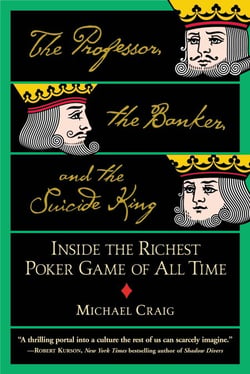 The Professor, the Banker, and the Suicide King - Inside the Richest Poker Game of All Time