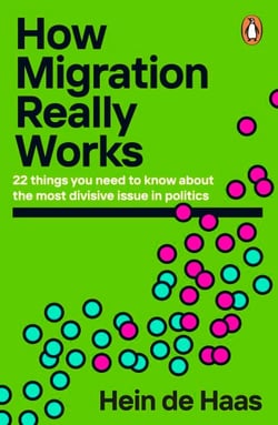 How Migration Really Works - A Factful Guide to the Most Divisive Issue in Politics