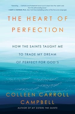 The Heart of Perfection - How the Saints Taught Me to Trade My Dream of Perfect for God's
